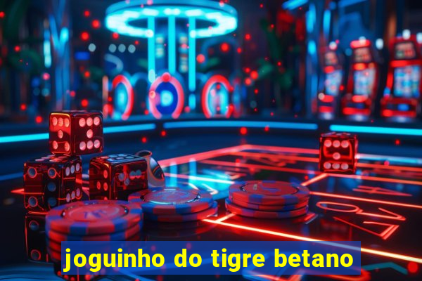 joguinho do tigre betano